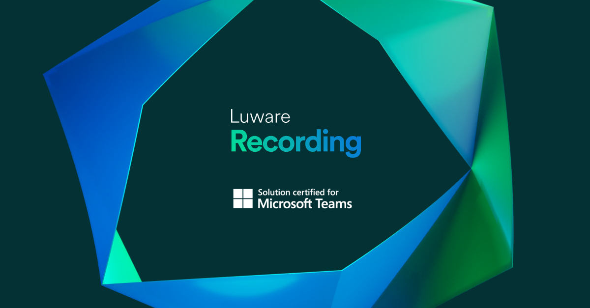 Vertrauen schaffen mit Luware Recording: Jetzt Microsoft-zertifiziert für umfassende Compliance