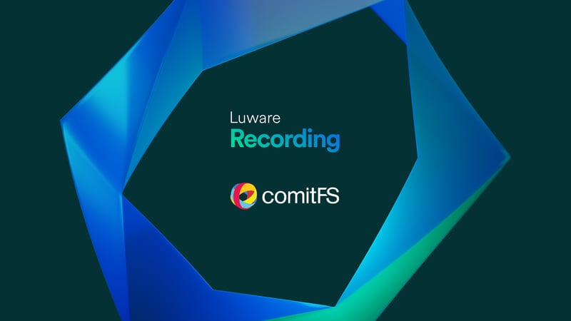 Luware Recording and comitFS Come Together to Tackle Recording Assurance